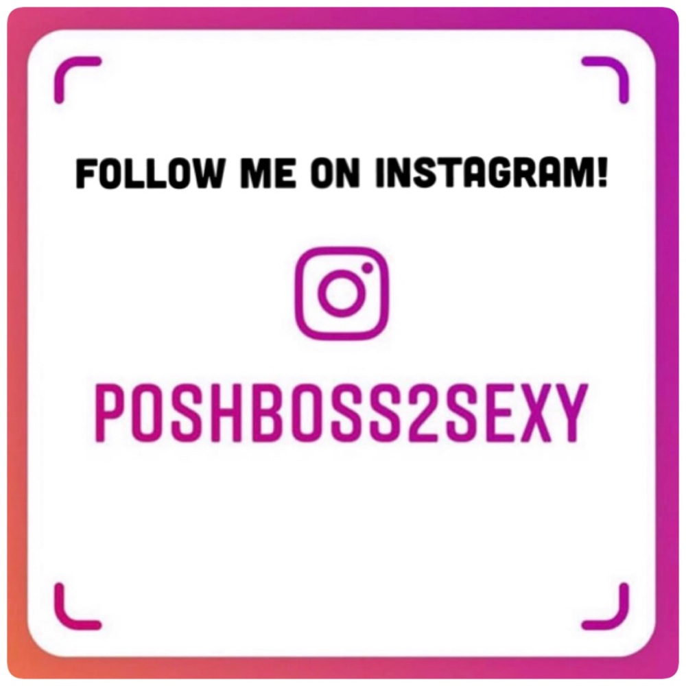 Follow Me On Instagram - @POSHBOSS2SEXY!
